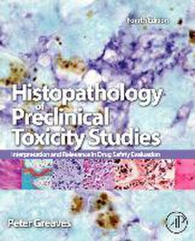Histopathology of Preclinical Toxicity Studies: Interpretation and Relevance in Drug Safety Evaluation