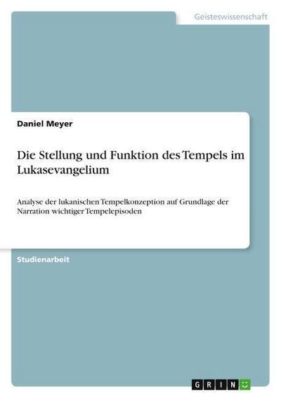 Die Stellung und Funktion des Tempels im Lukasevangelium