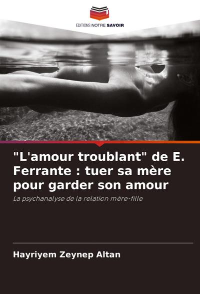 "L’amour troublant" de E. Ferrante : tuer sa mère pour garder son amour