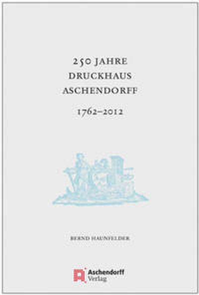 250 Jahre Druckhaus Aschendorff 1762-2012