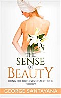 The Sense of Beauty: Being the Outlines of Aesthetic Theory