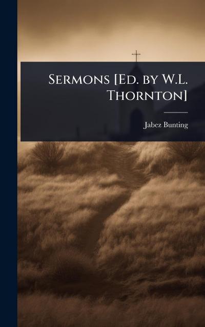 Sermons [Ed. by W.L. Thornton]