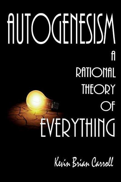 AutoGenesism: A Rational Theory of Everything