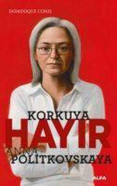 Korkuya Hayir - Anna Politkovskaya