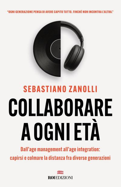 Collaborare a ogni età. Dall’age management all’age integration: capirsi e colmare la distanza fra diverse generazioni