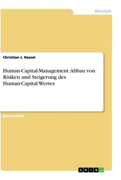 Human-Capital-Management: Abbau von Risiken und Steigerung des Human-Capital-Wertes - Christian J. Hassel