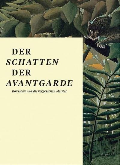 Der Schatten der Avantgarde: Rousseau und die vergessenen Meister