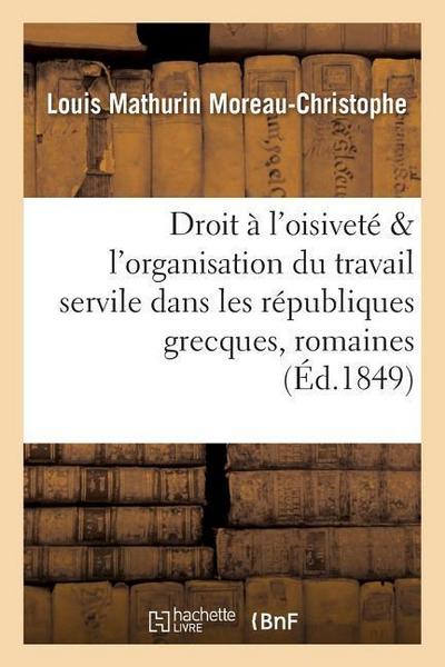Du Droit À l’Oisiveté, de l’Organisation Du Travail Servile Dans Les Républiques Grecques & Romaine