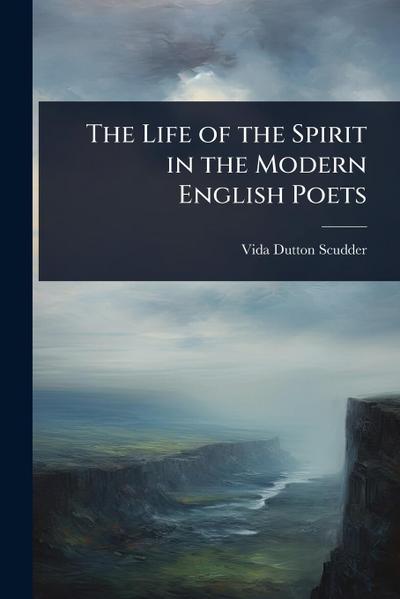 The Life of the Spirit in the Modern English Poets