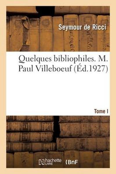 Quelques bibliophiles. Tome II. M. Paul Villeboeuf