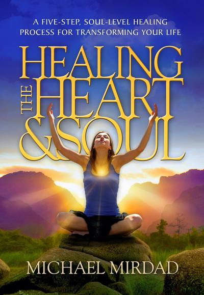 Mirdad, M: Healing the Heart & Soul