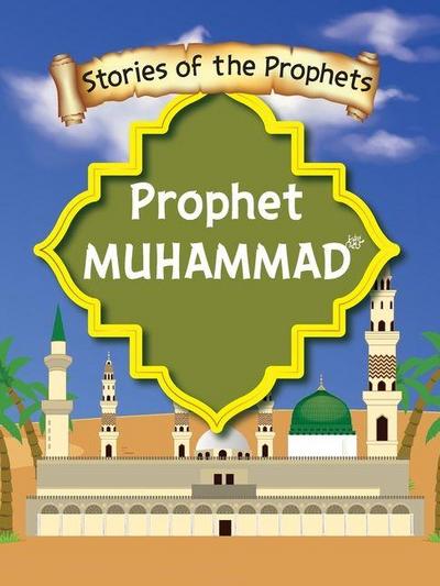 Stories Of The Prophet - Prophet Muhammad &#1589;&#1614;&#1604;&#1614;&#1617;&#1609; &#1575;&#1604;&#1604;&#1617;&#1648;&#1607;&#1615; &#1593;&#1614;&#1604;&#1614;&#1610;&#1618;&#1607;&#1616; &#1608;&#1614;&#1587;&#1614;&#1604;&#1614;&#1617;&#1605;&#1614;&