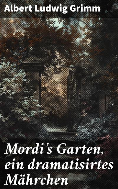 Mordi’s Garten, ein dramatisirtes Mährchen