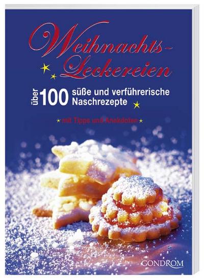 Weihnachtsleckereien: Über 100 süße und verführerische Naschrezepte