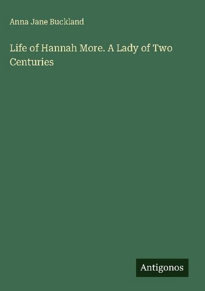 Life of Hannah More. A Lady of Two Centuries