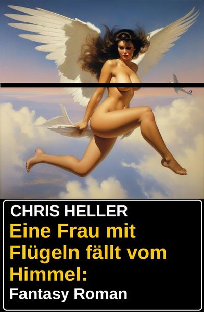 Eine Frau mit Flügeln fällt vom Himmel: Fantasy Roman