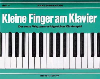 Kleine Finger am Klavier, H.8: Der neue Weg zum erfolgreichen Klavierspiel