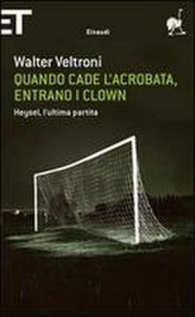 Quando cade l’acrobata, entrano i clown. Heysel, l’ultima partita