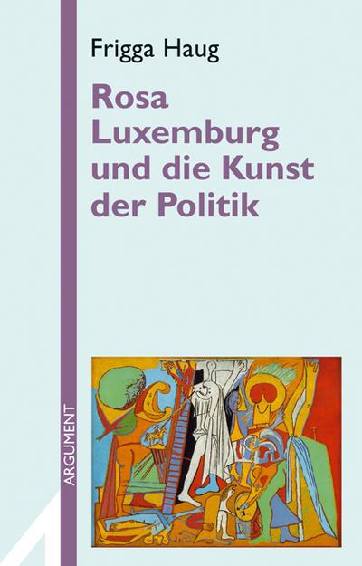 Rosa Luxemburg und die Kunst der Politik;