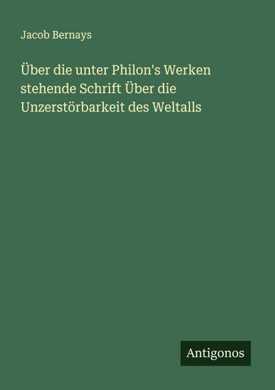 Über die unter Philon’s Werken stehende Schrift Über die Unzerstörbarkeit des Weltalls