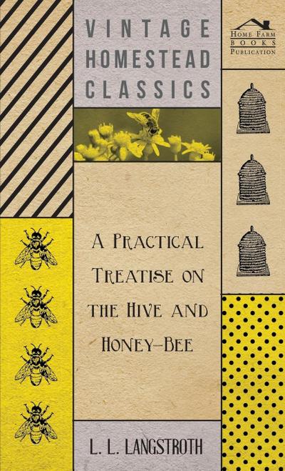 A Practical Treatise On The Hive And Honey-Bee