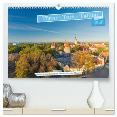 Türen-Tore-Tallinn, Stadt mit märchenhafter Atmosphäre und Charme (hochwertiger Premium Wandkalender 2026 DIN A2 quer), Kunstdruck in Hochglanz