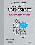 Das kleine Übungsheft - Zorn positiv nutzen