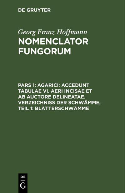 Agarici: Accedunt tabulae VI. aeri incisae et ab Auctore delineatae. Verzeichniss der Schwämme, Teil 1: Blätterschwämme