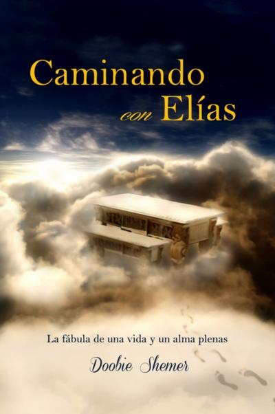 Caminando Con Elías: La Fábula De Una Vida Y Un Alma Plenas