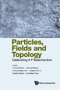 PARTICLES, FIELDS AND TOPOLOGY: CELEBRATING A P BALACHANDRAN