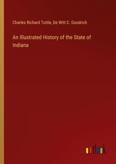 An Illustrated History of the State of Indiana