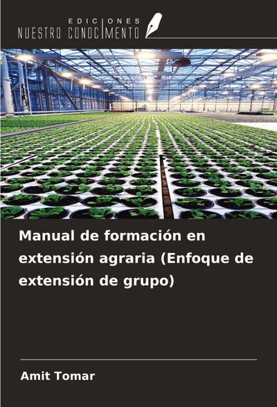 Manual de formación en extensión agraria (Enfoque de extensión de grupo)