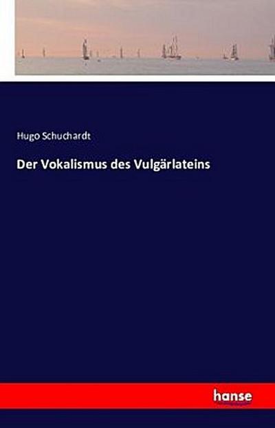 Der Vokalismus des Vulgärlateins