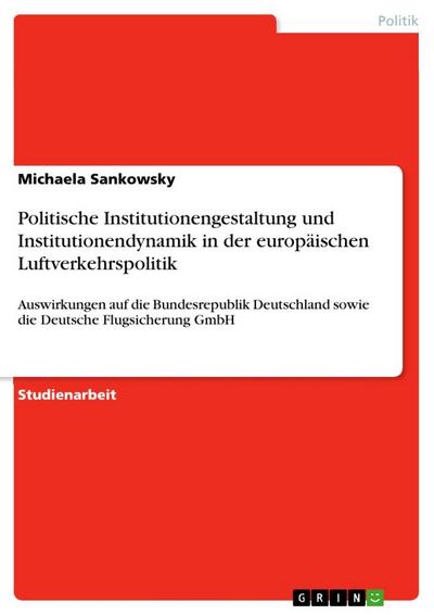 Politische Institutionengestaltung und Institutionendynamik in der europäischen Luftverkehrspolitik