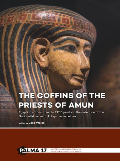 The Coffins of the Priests of Amun: Egyptian coffins from the 21st Dynasty in the collection of the National Museum of Antiquities in Leiden (Papers ... of the Leiden Museum of Antiquities, Band 17)