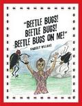 "Beetle Bugs!  Beetle Bugs!  Beetle Bugs on Me!"
