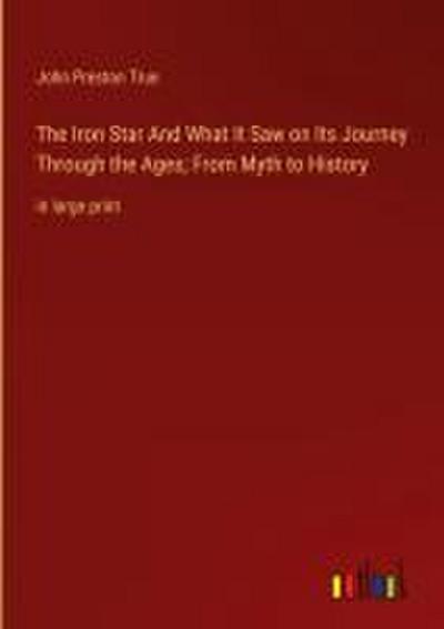The Iron Star And What It Saw on Its Journey Through the Ages; From Myth to History