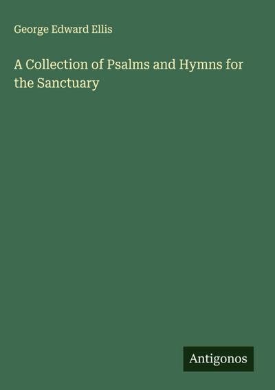 A Collection of Psalms and Hymns for the Sanctuary