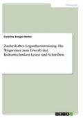Zauberhaftes Legasthenietraining. Ein Wegweiser zum Erwerb der Kulturtechniken Lesen und Schreiben