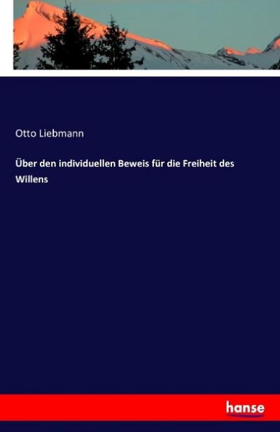 Über den individuellen Beweis für die Freiheit des Willens