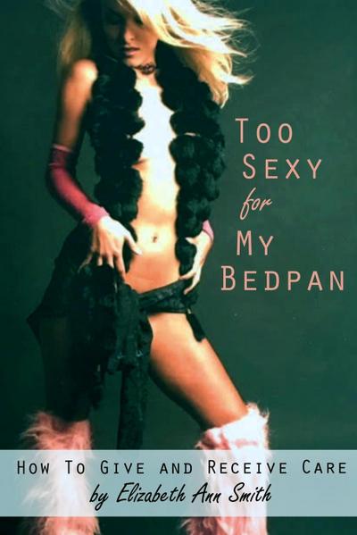 Too Sexy for My Bedpan