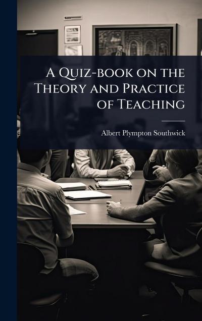 A Quiz-book on the Theory and Practice of Teaching