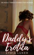 Daddy’s Erotica - 120 Adult Taboo Stories for Women