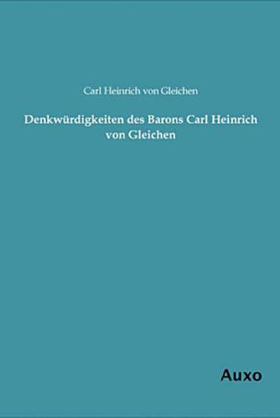 Denkwürdigkeiten des Barons Carl Heinrich von Gleichen