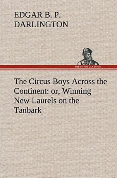 The Circus Boys Across the Continent : or, Winning New Laurels on the Tanbark