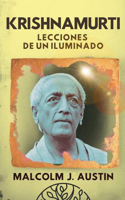 Austin, M: Krishnamurti - Lecciones de un Iluminado