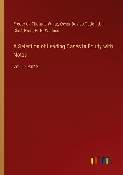 A Selection of Leading Cases in Equity with Notes
