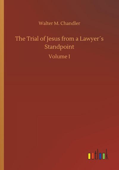 The Trial of Jesus from a Lawyer’s Standpoint