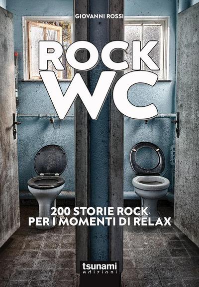 Rossi, G: Rock wc. 200 storie rock per i momenti di relax