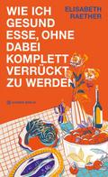 Wie ich gesund esse, ohne dabei komplett verrückt 